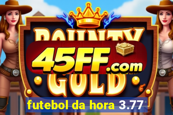 futebol da hora 3.77
